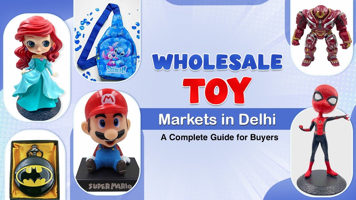 wholesale toy market Delhi Sadar Bazaar toy market Delhi cheap toys wholesale Delhi India toy suppliers Delhi NCR bulk toys market Delhi Delhi toy wholesale shops
